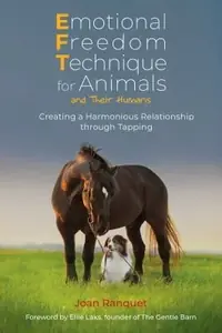 Emotional Freedom Technique for Animals and Their Humans: Creating a Harmonious Relationship Through Tapping — photo 2