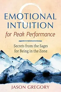 Emotional Intuition for Peak Performance: Secrets from the Sages for Being in the Zone — photo 2
