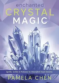 Enchanted Crystal Magic: Spells, Grids & Potions to Manifest Your Desires — photo 2