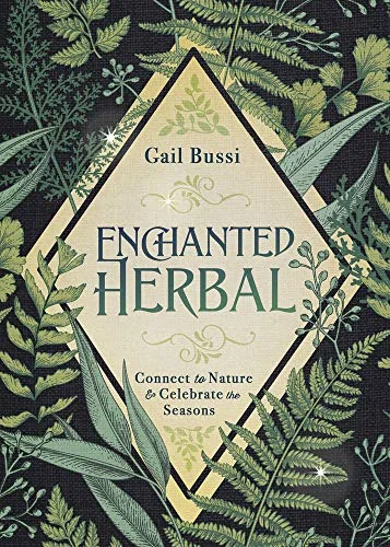 Enchanted Herbal: Connect to Nature & Celebrate the Seasons Bussi, Gail