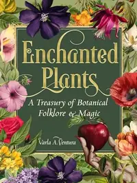 Enchanted Plants: A Treasury of Botanical Folklore and Magic — photo 2