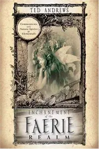 Enchantment of the Faerie Realm: Communicate with Nature Spirits & Elementals — photo 2