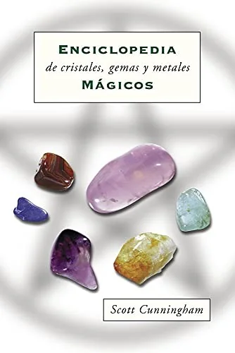 Enciclopedia de Cristales, Gemas Y Metales Mágicos = Cunningham's Encyclopedia of Crystal, Gem and Metal Magic Cunningham, Scott