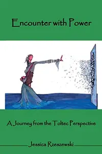 Encounter with Power: A Journey from the Toltec Perspective — photo 2