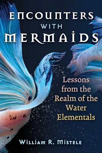 Encounters with Mermaids: Lessons from the Realm of the Water Elementals (Edition, Revised of Undines)
