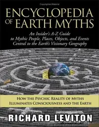Encyclopedia of Earth Myths: An Insider's A-Z Guide to Mythic People, Places, Objects, and Events Central to the Earth's Visionary Geography — photo 2