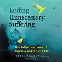 Ending Unnecessary Suffering: How to Create a Powerful, Complete, and Peaceful Life — photo 2