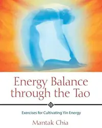 Energy Balance Through the Tao: Exercises for Cultivating Yin Energy — photo 2