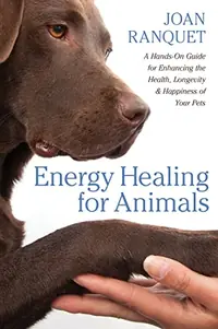 Energy Healing for Animals: A Hands-On Guide for Enhancing the Health, Longevity, and Happiness of Your Pets — photo 2