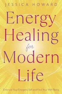 Energy Healing for Modern Life: Embrace Your Energetic Self and Find Your Well-Being — photo 2