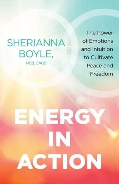 Energy in Action: The Power of Emotions and Intuition to Cultivate Peace and Freedom — dewey-pub:Sounds True