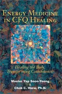 Energy Medicine in CFQ Healing: Healing the Body, Transforming Consciousness — photo 2