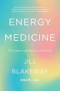 Energy Medicine: The Science and Mystery of Healing — photo 2