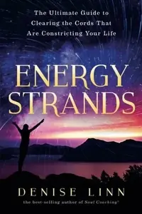 Energy Strands: The Ultimate Guide to Clearing the Cords That Are Constricting Your Life — photo 2