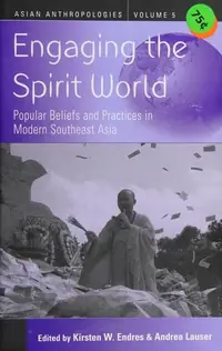 Engaging the Spirit World: Popular Beliefs and Practices in Modern Southeast Asia - Ingram Academic Endres, Kirsten W — photo 2