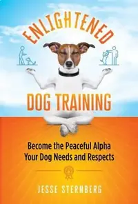 Enlightened Dog Training: Become the Peaceful Alpha Your Dog Needs and Respects — photo 2