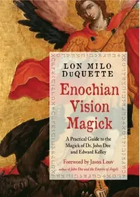 Enochian Vision Magick: A Practical Guide to the Magick of Dr. John Dee and Edward Kelley DuQuette, Lon Milo — photo 2