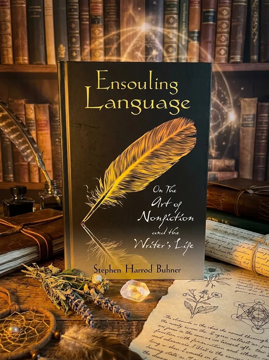 Ensouling Language: On the Art of Nonfiction and the Writer's Life (Original)
