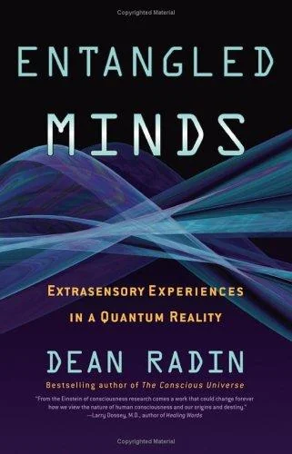 Entangled Minds: Extrasensory Experiences in a Quantum Reality Radin, Dean