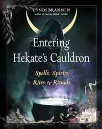 Entering Hekate's Cauldron: Spells, Spirits, Rites, and Rituals — photo 2