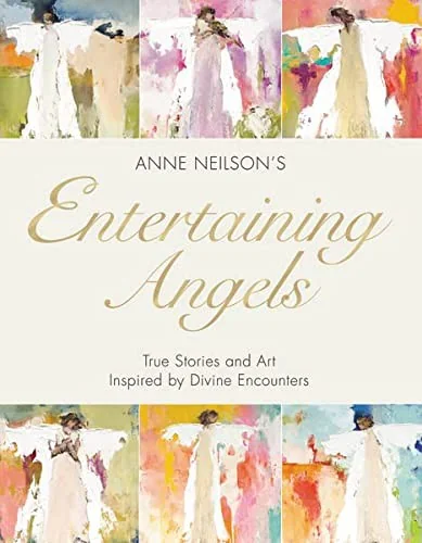 Entertaining Angels: True Stories and Art Inspired by Divine Encounters