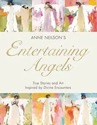 Entertaining Angels: True Stories and Art Inspired by Divine Encounters — photo 2