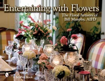 Entertaining with Flowers: The Floral Artistry of Bill Murphy — dewey-pub:Schiffer