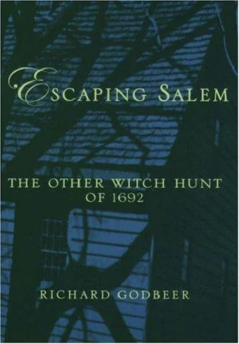 Escaping Salem: The Other Witch Hunt of 1692 Godbeer, Richard