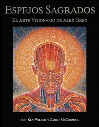 Espejos Sagrados: El Arte Visionario de Alex Grey (Original) Grey, Alex — photo 2