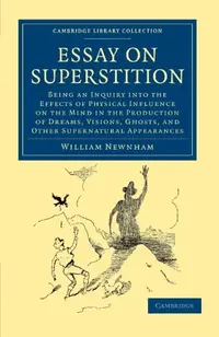 Essay on Superstition: Being an Inquiry Into the Effects of Physical Influence on the Mind in the Production of Dreams, Visions, Ghosts, and Newnham, William — photo 2
