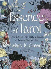 Essence of Tarot: Using Essential Oils, Magic, and Rituals to Empower Your Readings — photo 2