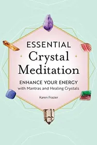 Essential Crystal Meditation: Enhance Your Energy with Mantras and Healing Crystals — photo 2