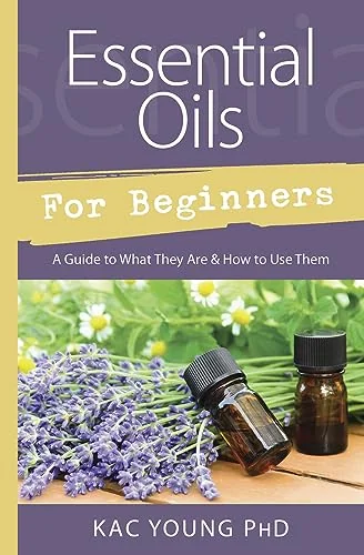 Essential Oils for Beginners: A Guide to What They Are & How to Use Them Young, Kac