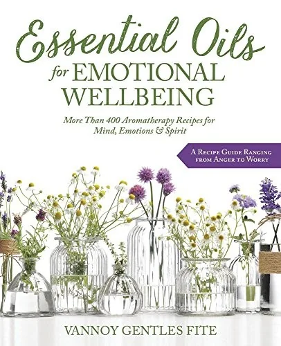 Essential Oils for Emotional Wellbeing: More Than 400 Aromatherapy Recipes for Mind, Emotions & Spirit — photo 3