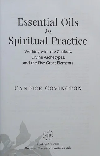 Essential Oils in Spiritual Practice: Working with the Chakras, Divine Archetypes, and the Five Great Elements