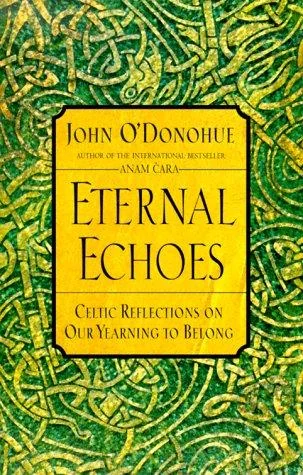 Eternal Echoes: Celtic Reflections on Our Yearning to Belong