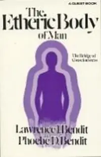 Etheric Body of Man: The Bridge of Consciousness Bendit, Laurence — photo 2