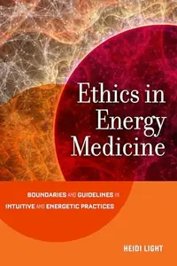 Ethics in Energy Medicine: Boundaries and Guidelines for Intuitive and Energetic Practices — photo 2