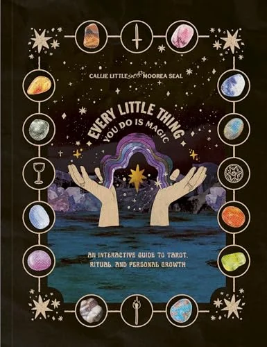 Every Little Thing You Do Is Magic: An Interactive Guide to Tarot, Ritual, and Personal Growth: A Tarot Workbook