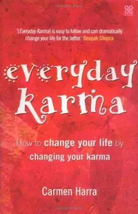 Everyday Karma: How to Change Your Life by Changing Your Karma Harra, Carmen — photo 2