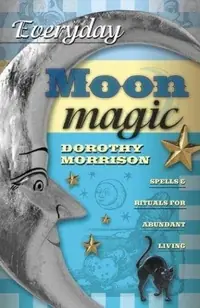 Everyday Moon Magic: Spells & Rituals for Abundant Living Morrison, Dorothy — photo 2
