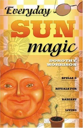 Everyday Sun Magic: Spells & Rituals for Radiant Living Morrison, Dorothy