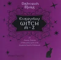Everyday Witch A to Z: An Amusing, Inspiring & Informative Guide to the Wonderful World of Witchcraft Blake, Deborah — photo 2