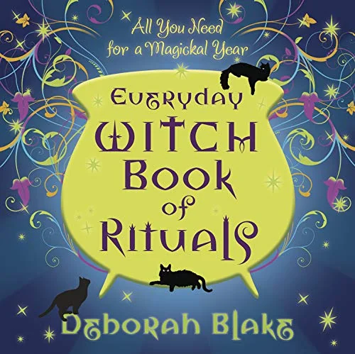 Everyday Witch Book of Rituals: All You Need for a Magickal Year Blake, Deborah