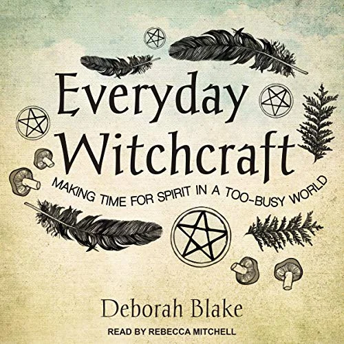 Everyday Witchcraft: Making Time for Spirit in a Too-Busy World