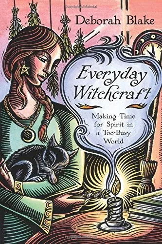 Everyday Witchcraft: Making Time for Spirit in a Too-Busy World Blake, Deborah