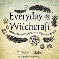 Everyday Witchcraft: Making Time for Spirit in a Too-Busy World — photo 2