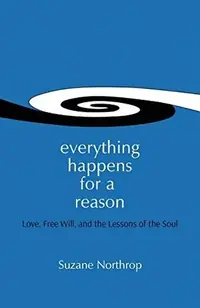Everything Happens For A Reason: Love, Free Will, And The Lessons Of The Soul — photo 2