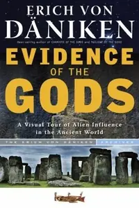 Evidence of the Gods: A Visual Tour of Alien Influence in the Ancient World Von Däniken, Erich — photo 2