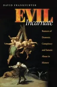 Evil Incarnate: Rumors of Demonic Conspiracy and Satanic Abuse in History — photo 3
